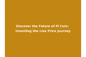 Discover the Future of Pi Coin: Unveiling the Live Price Journey