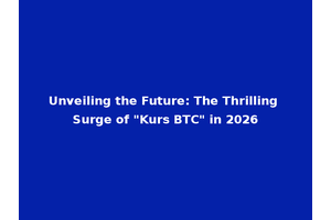 Unveiling the Future: The Thrilling Surge of "Kurs BTC" in 2026