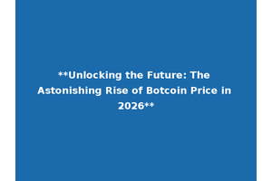**Unlocking the Future: The Astonishing Rise of Botcoin Price in 2026**