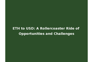 ETH to USD: A Rollercoaster Ride of Opportunities and Challenges