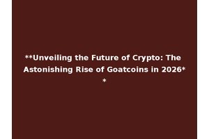 **Unveiling the Future of Crypto: The Astonishing Rise of Goatcoins in 2026**
