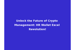 Unlock the Future of Crypto Management: HR Wallet Excel Revolution!