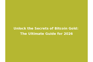 Unlock the Secrets of Bitcoin Gold: The Ultimate Guide for 2026