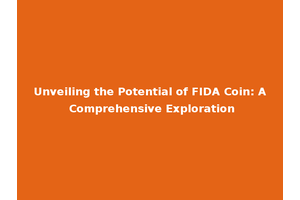 Unveiling the Potential of FIDA Coin: A Comprehensive Exploration