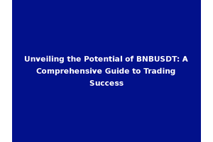 Unveiling the Potential of BNBUSDT: A Comprehensive Guide to Trading Success