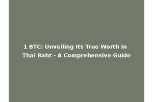 1 BTC: Unveiling Its True Worth in Thai Baht - A Comprehensive Guide