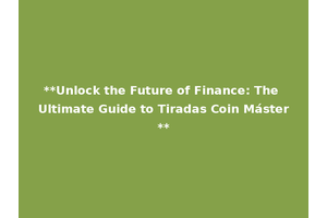 **Unlock the Future of Finance: The Ultimate Guide to Tiradas Coin Máster**
