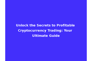 Unlock the Secrets to Profitable Cryptocurrency Trading: Your Ultimate Guide