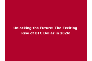 Unlocking the Future: The Exciting Rise of BTC Dollar in 2026!