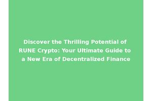 Discover the Thrilling Potential of RUNE Crypto: Your Ultimate Guide to a New Era of Decentralized Finance