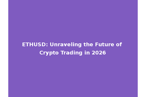 ETHUSD: Unraveling the Future of Crypto Trading in 2026