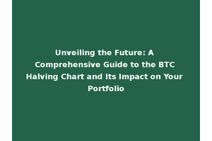 Unveiling the Future: A Comprehensive Guide to the BTC Halving Chart and Its Impact on Your Portfolio