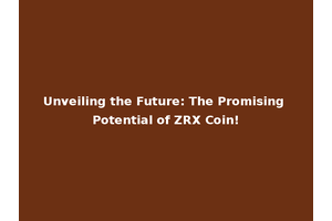 Unveiling the Future: The Promising Potential of ZRX Coin!