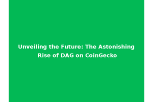 Unveiling the Future: The Astonishing Rise of DAG on CoinGecko