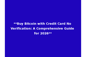 **Buy Bitcoin with Credit Card No Verification: A Comprehensive Guide for 2026**