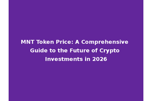 MNT Token Price: A Comprehensive Guide to the Future of Crypto Investments in 2026