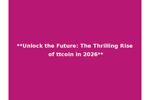 **Unlock the Future: The Thrilling Rise of ttcoin in 2026**