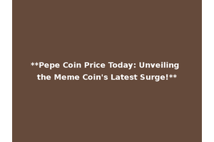 **Pepe Coin Price Today: Unveiling the Meme Coin's Latest Surge!**