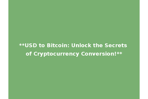 **USD to Bitcoin: Unlock the Secrets of Cryptocurrency Conversion!**