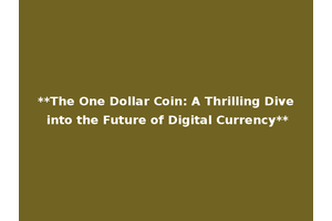 **The One Dollar Coin: A Thrilling Dive into the Future of Digital Currency**
