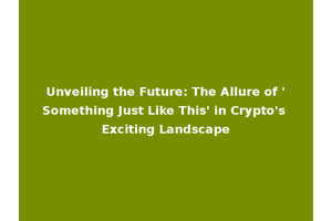 Unveiling the Future: The Allure of 'Something Just Like This' in Crypto's Exciting Landscape