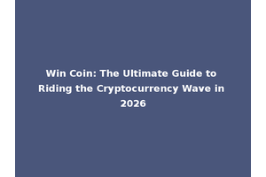 Win Coin: The Ultimate Guide to Riding the Cryptocurrency Wave in 2026