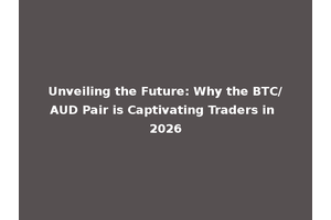 Unveiling the Future: Why the BTC/AUD Pair is Captivating Traders in 2026