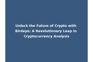 Unlock the Future of Crypto with Birdeye: A Revolutionary Leap in Cryptocurrency Analysis
