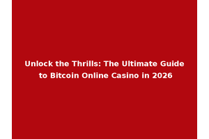 Unlock the Thrills: The Ultimate Guide to Bitcoin Online Casino in 2026