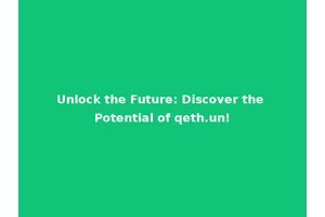 Unlock the Future: Discover the Potential of qeth.un!