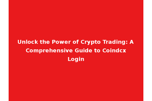 Unlock the Power of Crypto Trading: A Comprehensive Guide to Coindcx Login