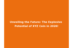 Unveiling the Future: The Explosive Potential of XYZ Coin in 2026!