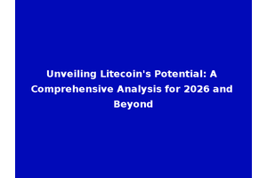 Unveiling Litecoin's Potential: A Comprehensive Analysis for 2026 and Beyond