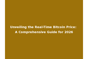 Unveiling the Real-Time Bitcoin Price: A Comprehensive Guide for 2026