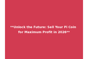 **Unlock the Future: Sell Your Pi Coin for Maximum Profit in 2026**