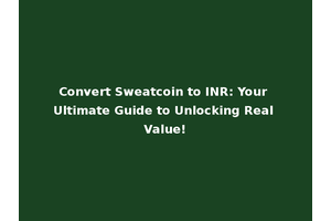 Convert Sweatcoin to INR: Your Ultimate Guide to Unlocking Real Value!