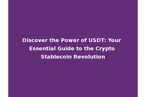 Discover the Power of USDT: Your Essential Guide to the Crypto Stablecoin Revolution
