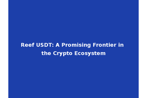 Reef USDT: A Promising Frontier in the Crypto Ecosystem