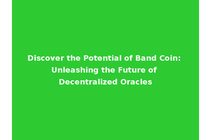 Discover the Potential of Band Coin: Unleashing the Future of Decentralized Oracles