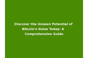 Discover the Unseen Potential of Bitcoin's Value Today: A Comprehensive Guide