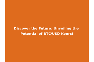 Discover the Future: Unveiling the Potential of BTC/USD Koers!
