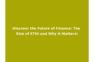Discover the Future of Finance: The Rise of ETHI and Why It Matters!