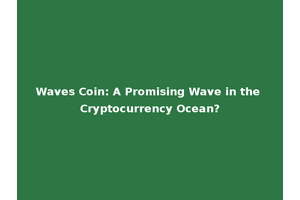 Waves Coin: A Promising Wave in the Cryptocurrency Ocean?