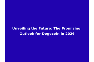 Unveiling the Future: The Promising Outlook for Dogecoin in 2026
