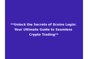 **Unlock the Secrets of Xcoins Login: Your Ultimate Guide to Seamless Crypto Trading**