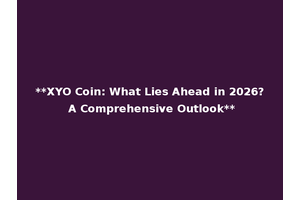 **XYO Coin: What Lies Ahead in 2026? A Comprehensive Outlook**