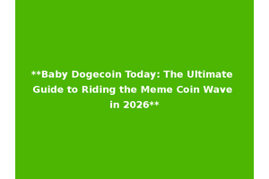 **Baby Dogecoin Today: The Ultimate Guide to Riding the Meme Coin Wave in 2026**