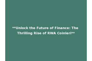 **Unlock the Future of Finance: The Thrilling Rise of RWA Coinleri**