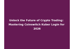 Unlock the Future of Crypto Trading: Mastering Coinswitch Kuber Login for 2026