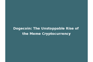 Dogecoin: The Unstoppable Rise of the Meme Cryptocurrency